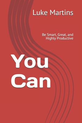 You Can: Be Smart, Great, and Highly Productive B08CPBK1ML Book Cover