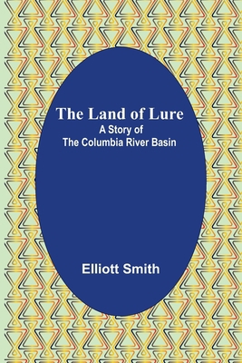 The Land of Lure: A Story of the Columbia River... 9356702071 Book Cover