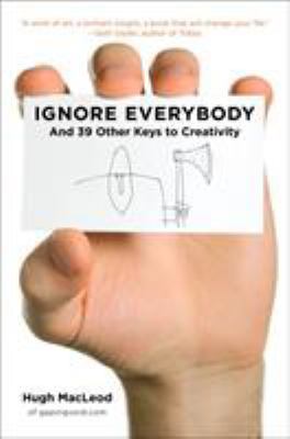 Ignore Everybody: And 39 Other Keys to Creativity B0046C8XZC Book Cover