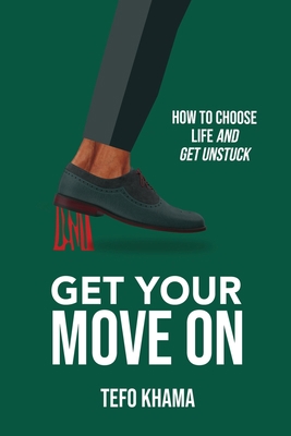 Get Your Move on: How To Choose Life And Get Un... 1990961452 Book Cover