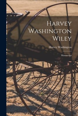 Harvey Washington Wiley: Manuscript 1017284717 Book Cover