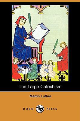 The Large Catechism (Dodo Press) 1409907074 Book Cover