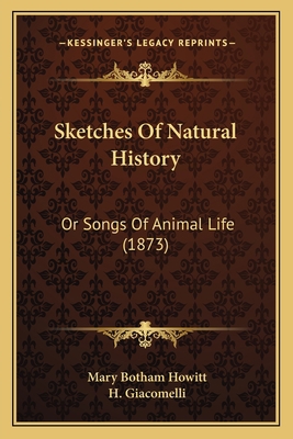 Sketches Of Natural History: Or Songs Of Animal... 1166973212 Book Cover