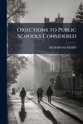 Objections to Public Schools Considered 1149732040 Book Cover