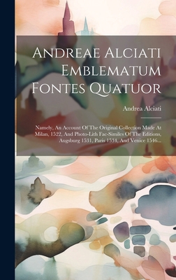 Andreae Alciati Emblematum Fontes Quatuor: Name... [Latin] 1020108398 Book Cover