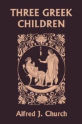 Three Greek Children (Yesterday's Classics) 1599150816 Book Cover