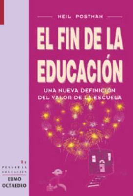 El fin de la educación: Una nueva definición de... [Spanish] 8480634073 Book Cover
