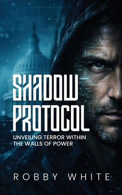 Shadow Protocol: Unveiling Terror Within the Wa... B0GY2783JD Book Cover