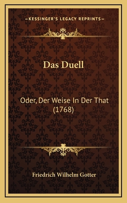 Das Duell: Oder, Der Weise In Der That (1768) [German] 1168951496 Book Cover