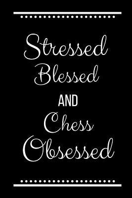 Stressed Blessed Chess Obsessed: Funny Slogan-1... 1095196014 Book Cover