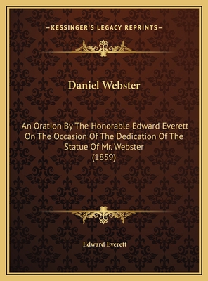 Daniel Webster: An Oration By The Honorable Edw... 1169586244 Book Cover