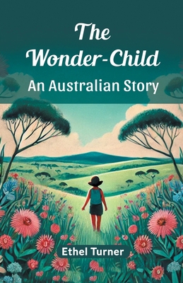 The Wonder-Child An Australian Story 9369074058 Book Cover