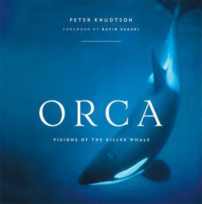 Orca: Visions of the Killer Whale 1553650344 Book Cover