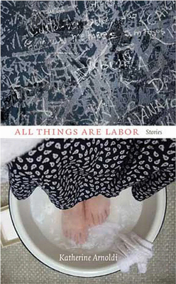 All Things Are Labor: Stories 1558496033 Book Cover