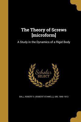 The Theory of Screws [Microform]: A Study in th... 1363357549 Book Cover