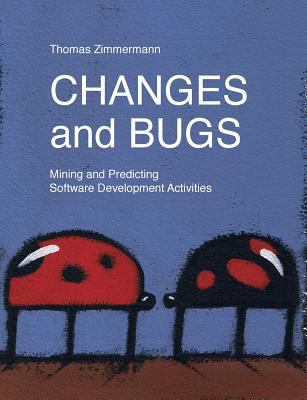 Changes and Bugs: Mining and Predicting Softwar... 3839107466 Book Cover