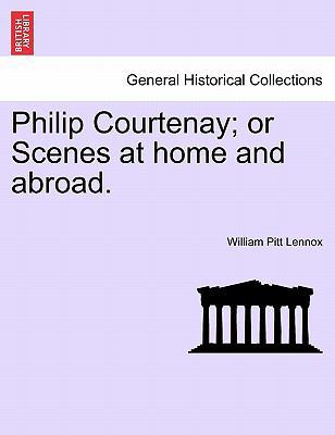 Philip Courtenay; or Scenes at home and abroad. 1241583153 Book Cover