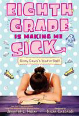 Eighth Grade Is Making Me Sick: Ginny Davis's Y... 0375872191 Book Cover