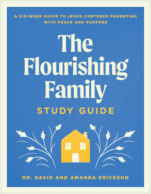 The Flourishing Family Study Guide: A Six-Week ... 1496488504 Book Cover