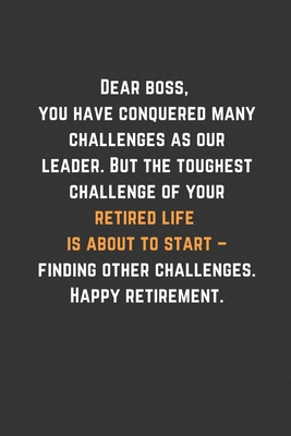 Paperback Dear boss, you have conquered many challenges as our leader But the toughest challenge of your retired life is about to start finding other ... You Message Coworker, Boss Goodbye Gifts Book