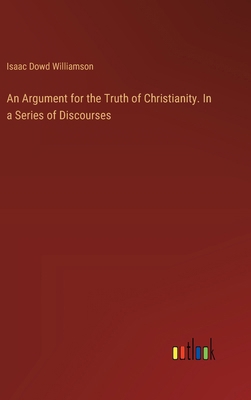 An Argument for the Truth of Christianity. In a... 3385344085 Book Cover