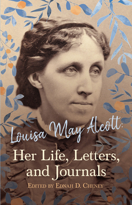 Louisa May Alcott: Her Life, Letters, and Journals B011OHS7RK Book Cover