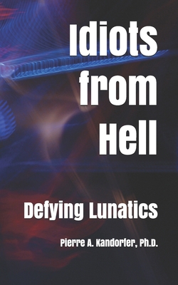 Idiots From Hell: Defying Lunatics Among Us 1794430512 Book Cover