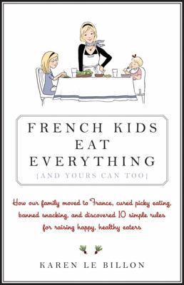 French Kids Eat Everything ( And Yours Can, Too ) 1443408387 Book Cover