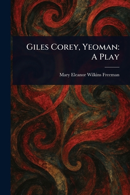 Giles Corey, Yeoman: A Play 1022938215 Book Cover