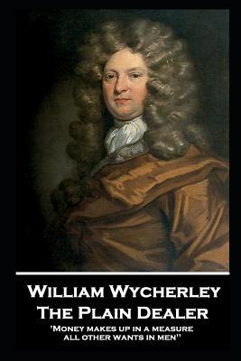 William Wycherley - The Plain Dealer: 'Money ma... 1787806561 Book Cover