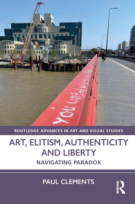 Art, Elitism, Authenticity and Liberty: Navigat... 1032324902 Book Cover