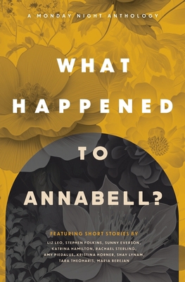 What Happened to Annabell?: A Monday Night Anth... 1956273107 Book Cover