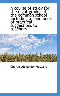 A Course of Study for the Eight Grades of the C... 1117645487 Book Cover
