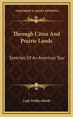 Through Cities and Prairie Lands: Sketches of a... 1163860220 Book Cover