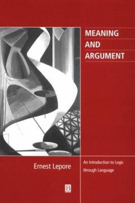 Meaning and Argument: An Introduction to Logic ... 0631205829 Book Cover