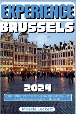 Experience Brussels 2024: Your Perfect Partner ... B0D5VQTSJX Book Cover