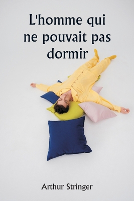 L'homme qui ne pouvait pas dormir [French] 9359947059 Book Cover