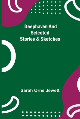 Deephaven and Selected Stories & Sketches 9354755356 Book Cover