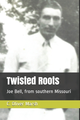 Twisted Roots: Joe Bell, from southern Missouri B08K3YJ21F Book Cover