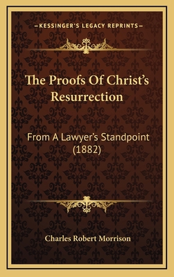 The Proofs Of Christ's Resurrection: From A Law... 1167265483 Book Cover