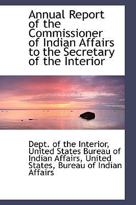 Annual Report of the Commissioner of Indian Aff... 1110211635 Book Cover