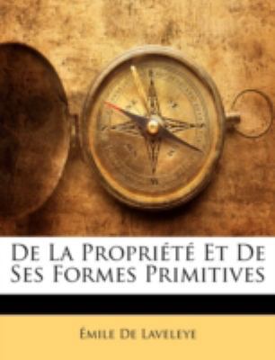 De La Propriété Et De Ses Formes Primitives [French] 114489252X Book Cover