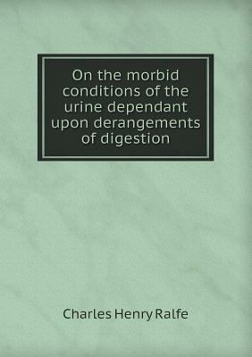 On the Morbid Conditions of the Urine Dependant... 5518475454 Book Cover