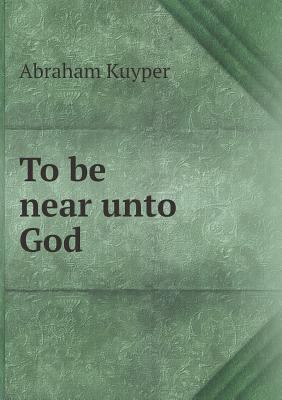 To be near unto God 5518885806 Book Cover