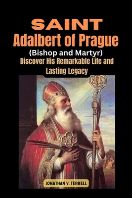 Saint Adalbert of Prague (Bishop and Martyr): D... B0D2H1BKG2 Book Cover