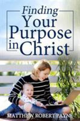 Finding Your Purpose in Christ 1684111560 Book Cover