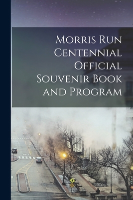 Morris Run Centennial Official Souvenir Book an... 1013851412 Book Cover