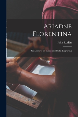 Ariadne Florentina: Six Lectures on Wood and Me... 1017319642 Book Cover