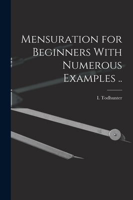 Mensuration for Beginners With Numerous Example... 101691024X Book Cover