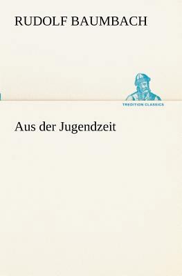 Aus Der Jugendzeit [German] 3842403402 Book Cover